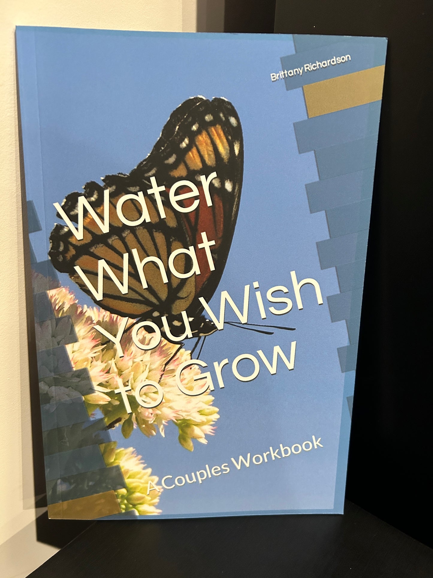 Water What You Wish to Grow: A Couples Workbook